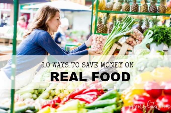 10 Ways to Save Money on Real Food | www.savorylotus.com