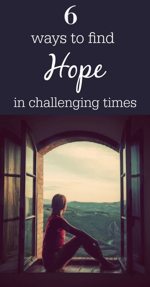 6 Ways to Find Hope In Challenging Times - www.savorylotus.com