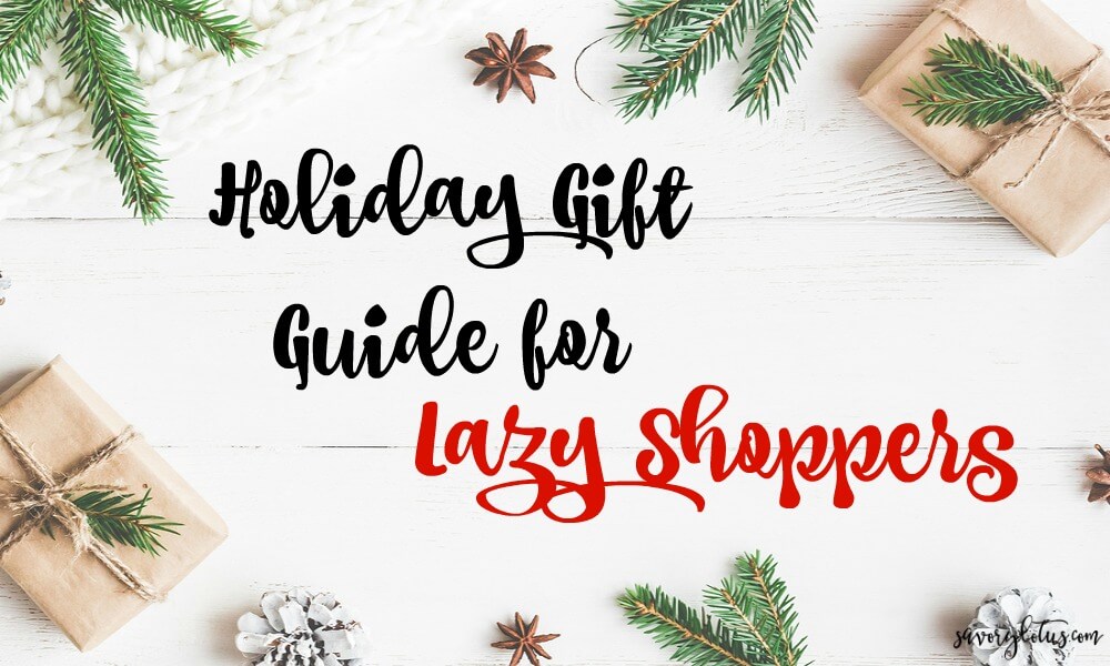 Holiday Gift Guide for Lazy Shoppers | www.savorylotus.com