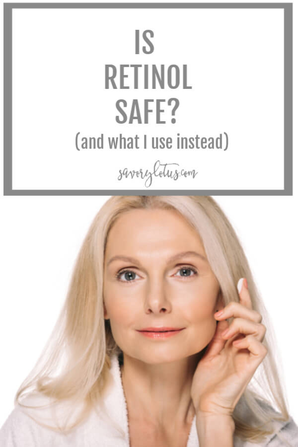 Is Retinol Safe? (and what I use instead) - www.savorylotus.com