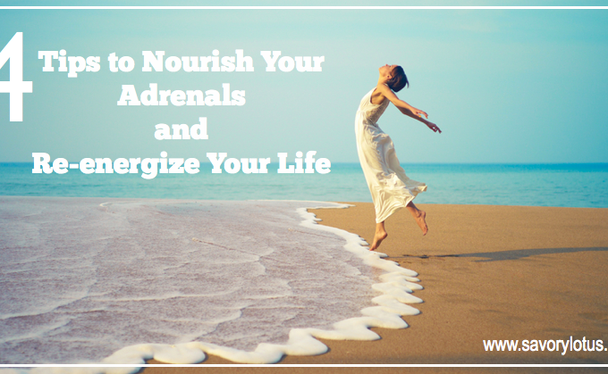 4 Tips to Nourish Your Adrenals and Re-energize Your Life | savorylotus.com