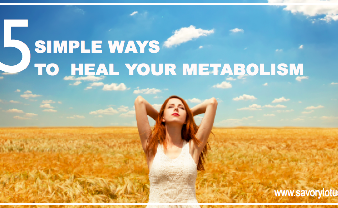 5 Simple Ways to Heal Your Metabolism | savorylotus.com