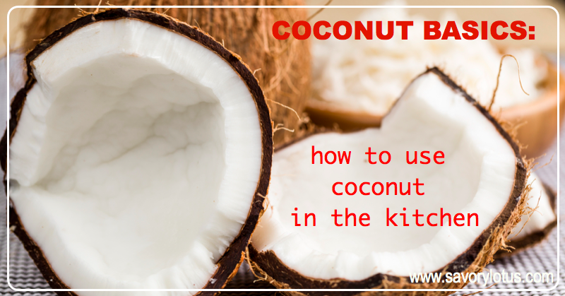 Coconut Basics- How to Use Coconut in the Kitchen | savorylotus.com