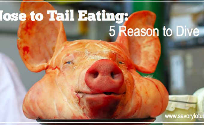 Nose to Tail Eating- 5 Reasons to Dive In| savorylotus.com